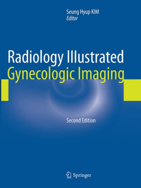 Radiology Illustrated Gynecologic Imagin By Kim, Seung Hyup