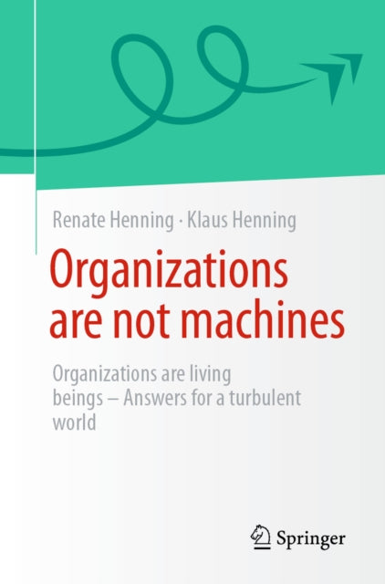 Organizations Are Not Machines By Henning, Renate