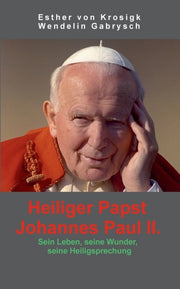 Heiliger Papst Johannes Paul Ii.:sein Le