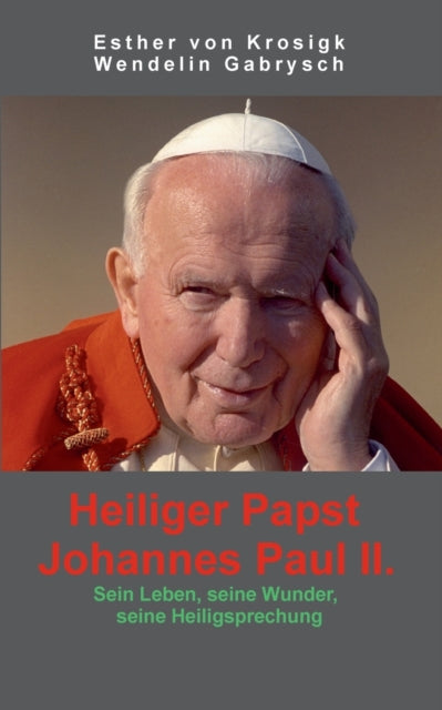 Heiliger Papst Johannes Paul Ii.:sein Le