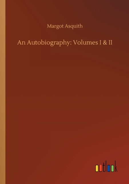 An Autobiography: Volumes I   Ii