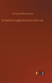 In Darkest England And The Way Out By Booth, General Willi