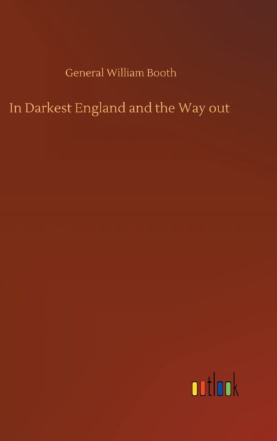 In Darkest England And The Way Out By Booth, General Willi