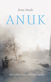Anuk:das Leben Eines Siberian Husky