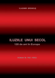 Iluziile Unui Secol:120 De Ani In Europa By Br Ndus, Vladimir