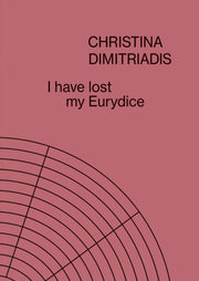 I Have Lost My Eurydice Christina Dimitr By Dimitriadis, Christi