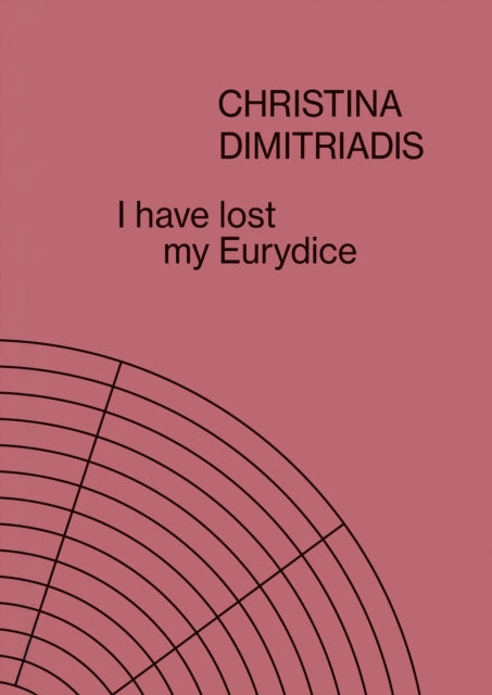 I Have Lost My Eurydice Christina Dimitr By Dimitriadis, Christi