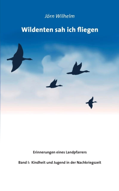 Wildenten Sah Ich Fliegen:erinnerungen E By Wilhelm, J Rn