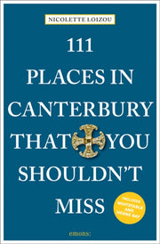 111 Places In Canterbury/shouldnt Miss