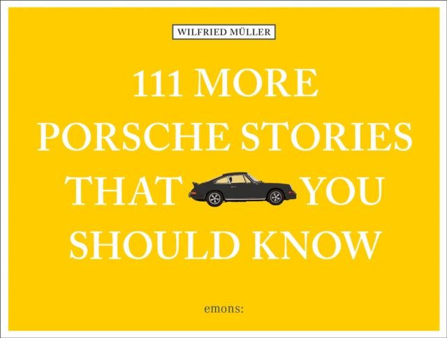 111 More Porsche Stories You Should Know
