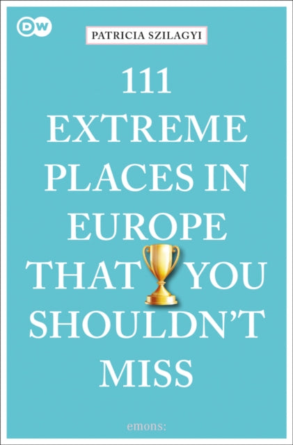 111 Extreme Places In Europe/miss By Szilagyi, Patricia