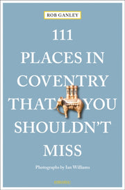 111 Places In Coventry/you Shouldnt Miss