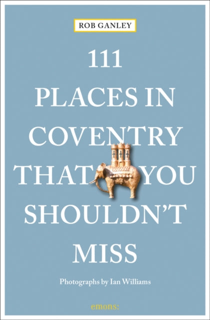 111 Places In Coventry/you Shouldnt Miss