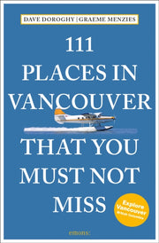 111 Places In Vancouver That You Must N By David Doroghy