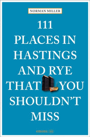 111 Places In Hastings & Rye That You Sh