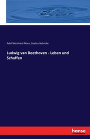Ludwig Van Beethoven - Leben Und Schaffe By Marx, Adolf Bernhard