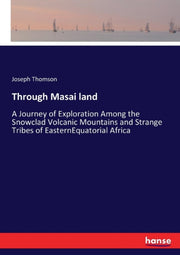 Through Masai Land:a Journey Of Explorat