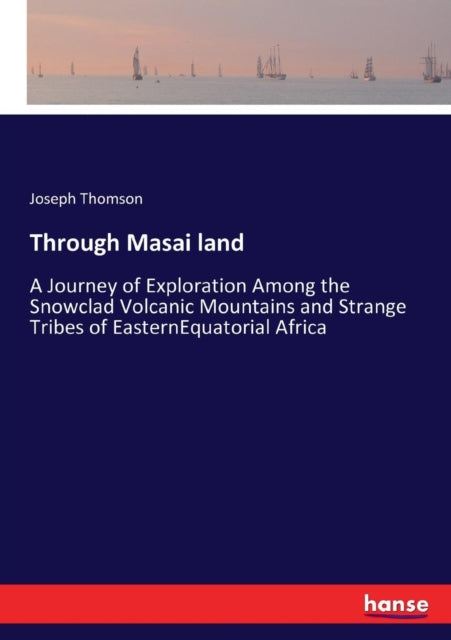 Through Masai Land:a Journey Of Explorat