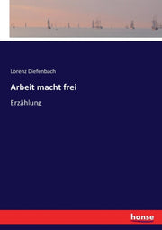 Arbeit Macht Frei :erz Hlung