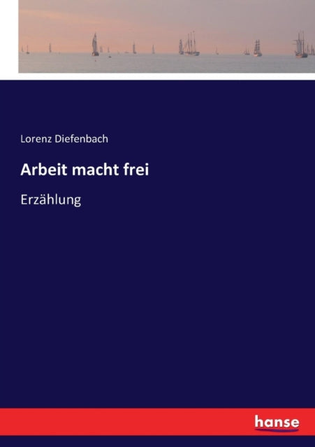 Arbeit Macht Frei :erz Hlung