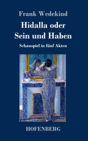 Hidalla Oder Sein Und Haben:schauspiel I