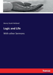 Logic And Life :with Other Sermons
