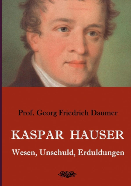 Kaspar Hauser - Wesen, Unschuld, Erduldu