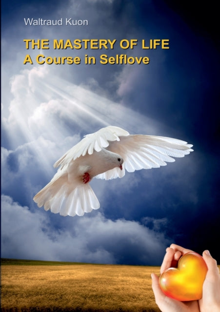 The Mastery Of Life:a Course In Selflove