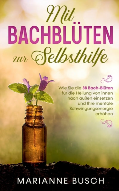 Mit Bachbl Ten Zur Selbsthilfe: Wie Sie