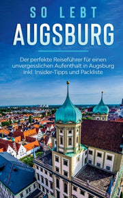 So Lebt Augsburg: Der Perfekte Reisef Hr