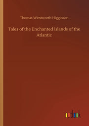 Tales Of The Enchanted Islands Of The At By Higginson, Thomas We