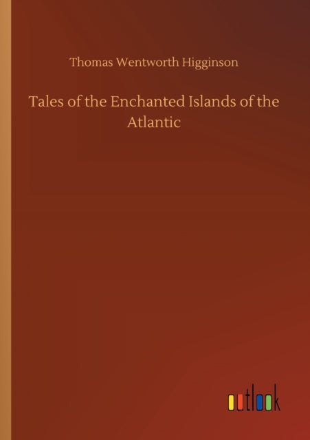 Tales Of The Enchanted Islands Of The At By Higginson, Thomas We