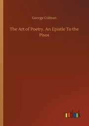 Art Of Poetry. An Epistle To The Pis By Colman, George