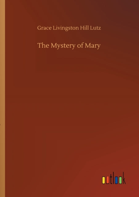 The Mystery Of Mary By Lutz, Grace Livingst