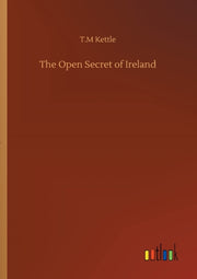The Open Secret Of Ireland By Kettle, T.m