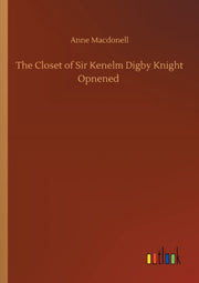 The Closet Of Sir Kenelm Digby Knight Op By Macdonell, Anne