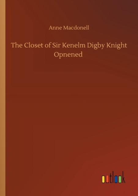 The Closet Of Sir Kenelm Digby Knight Op By Macdonell, Anne