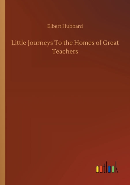Little Journeys To The Homes Of Great Te