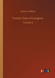Twenty Years Of Congress :volume 2 By Blaine, James G.
