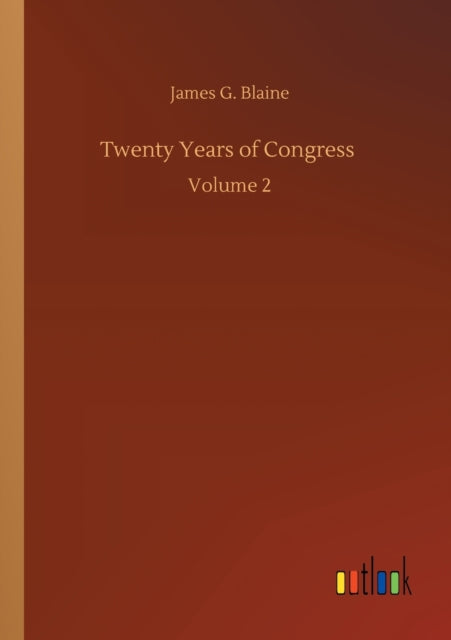 Twenty Years Of Congress :volume 2 By Blaine, James G.