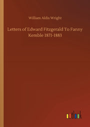 Letters Of Edward Fitzgerald To Fanny Ke By Wright, William Aldi