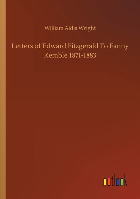 Letters Of Edward Fitzgerald To Fanny Ke By Wright, William Aldi