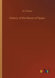History Of The Moors Of Spain By Florian, M.