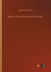 Rural Life And The Rural School By Kennedy, Joseph