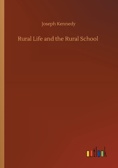 Rural Life And The Rural School By Kennedy, Joseph