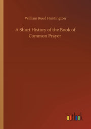 A Short History Of The Book Of Common Pr By Huntington, William