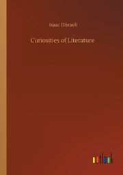 Curiosities Of Literature By Disraeli, Isaac
