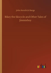 Bikey The Skicycle And Other Tales Of Ji By Bangs, John Kendrick