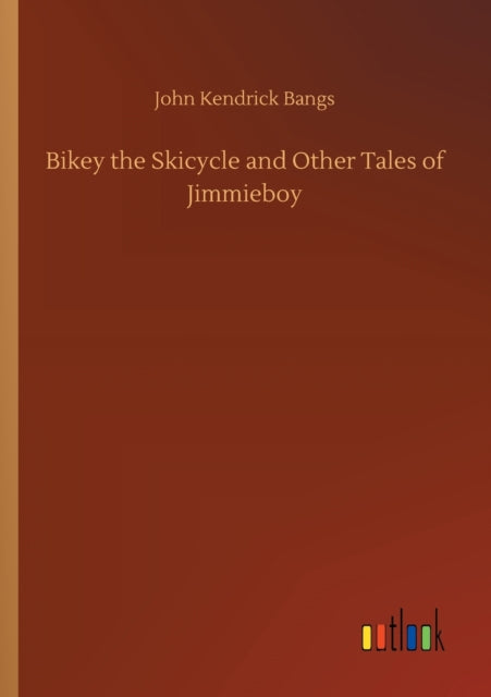 Bikey The Skicycle And Other Tales Of Ji By Bangs, John Kendrick
