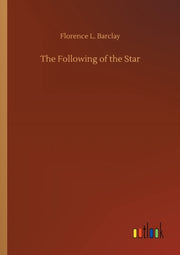 The Following Of The Star By Barclay, Florence L.